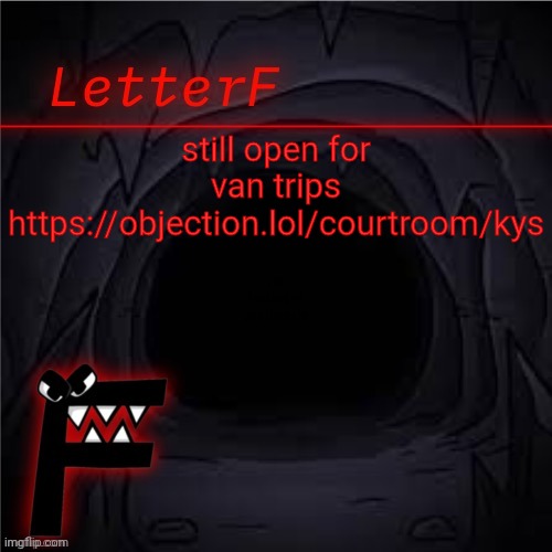 Announcement | still open for van trips
https://objection.lol/courtroom/kys; I'm looking at you thungle | image tagged in letter_f announcement | made w/ Imgflip meme maker