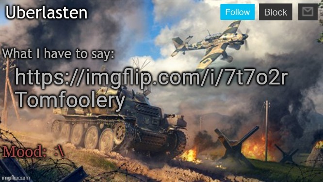 Uberlasten's announcement temp | https://imgflip.com/i/7t7o2r
Tomfoolery; :\ | image tagged in uberlasten's announcement temp | made w/ Imgflip meme maker