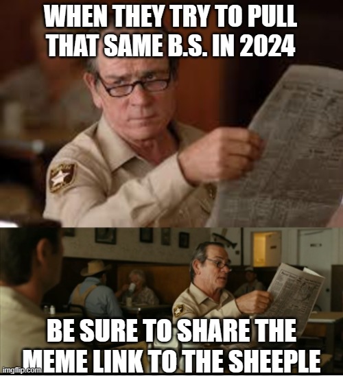 Tommy Explains | WHEN THEY TRY TO PULL THAT SAME B.S. IN 2024 BE SURE TO SHARE THE MEME LINK TO THE SHEEPLE | image tagged in tommy explains | made w/ Imgflip meme maker