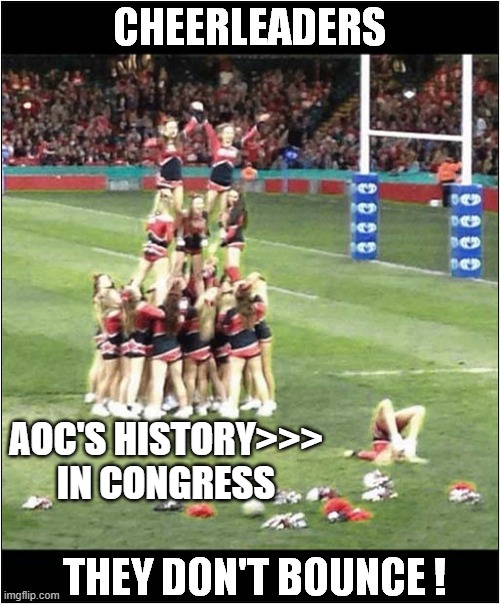 When AOC was a Cheerleader | AOC'S HISTORY>>> IN CONGRESS | image tagged in when aoc was a cheerleader | made w/ Imgflip meme maker