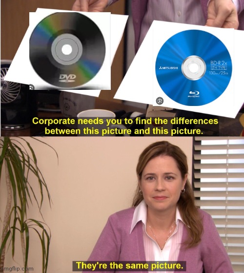 Seriously what's the difference between DVD and Blu-ray there still both compact disks | image tagged in memes,they're the same picture,dvd and blu -ray differencences | made w/ Imgflip meme maker