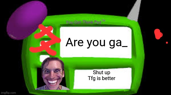 Baldi Can you think pad | Are you ga_; Shut up
Tfg is better | image tagged in baldi can you think pad | made w/ Imgflip meme maker