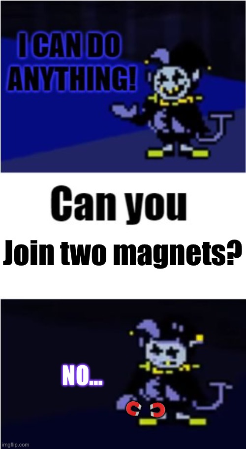 I Can Do Anything | Join two magnets? NO…; 🧲; 🧲 | image tagged in i can do anything | made w/ Imgflip meme maker