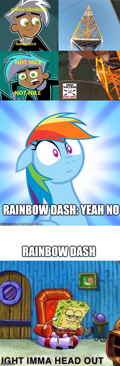 Nope! | RAINBOW DASH: YEAH NO; RAINBOW DASH | image tagged in danny phantom,shocked rainbow dash,memes,spongebob ight imma head out | made w/ Imgflip meme maker