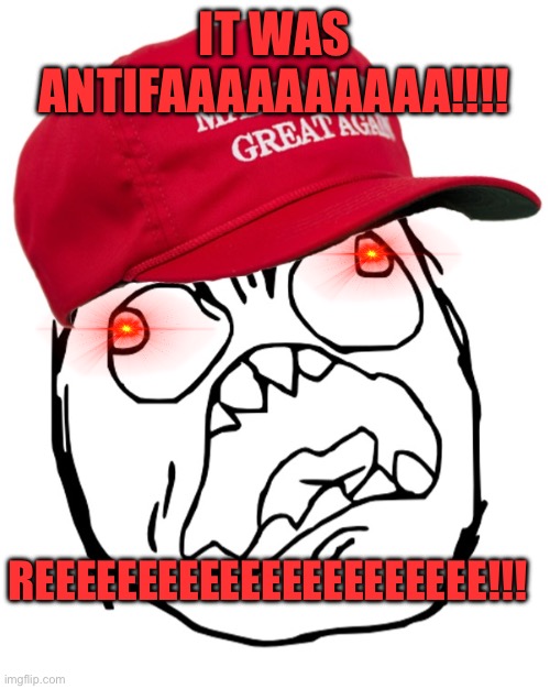 MAGA angry rage face | IT WAS ANTIFAAAAAAAAAA!!!! REEEEEEEEEEEEEEEEEEEEEE!!! | image tagged in maga angry rage face | made w/ Imgflip meme maker