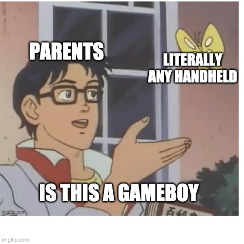 Finally uploading old memes #22 | image tagged in is this a pigeon,parents,gaming,gameboy | made w/ Imgflip meme maker