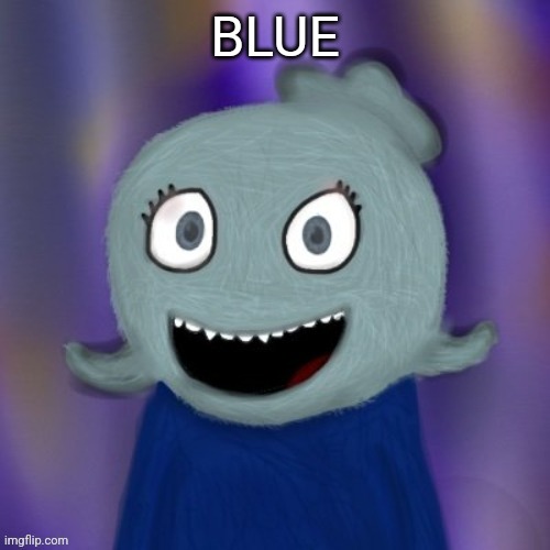 TheRealBlue2007 | BLUE | image tagged in therealblue2007 | made w/ Imgflip meme maker