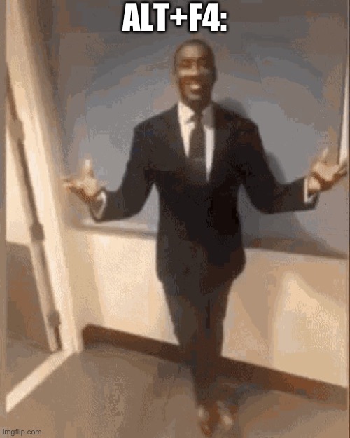 smiling black guy in suit | ALT+F4: | image tagged in smiling black guy in suit | made w/ Imgflip meme maker