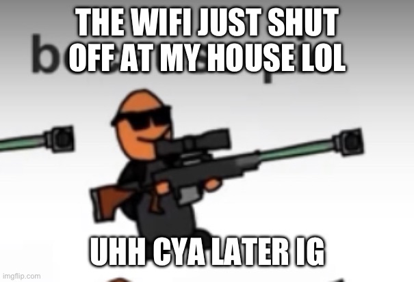and I’m using cellular to post this before you ask, but I don’t have that much battery left | THE WIFI JUST SHUT OFF AT MY HOUSE LOL; UHH CYA LATER IG | image tagged in pie | made w/ Imgflip meme maker