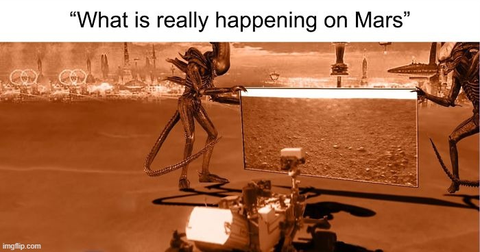 "What is really happening on Mars?" | image tagged in mars,aliens,space,fake,fake news | made w/ Imgflip meme maker