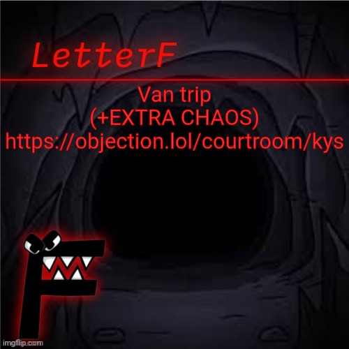 Announcement | Van trip
(+EXTRA CHAOS)
https://objection.lol/courtroom/kys | image tagged in letter_f announcement | made w/ Imgflip meme maker