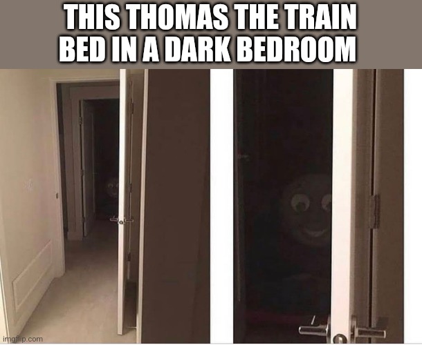 THIS THOMAS THE TRAIN BED IN A DARK BEDROOM | image tagged in funny memes | made w/ Imgflip meme maker
