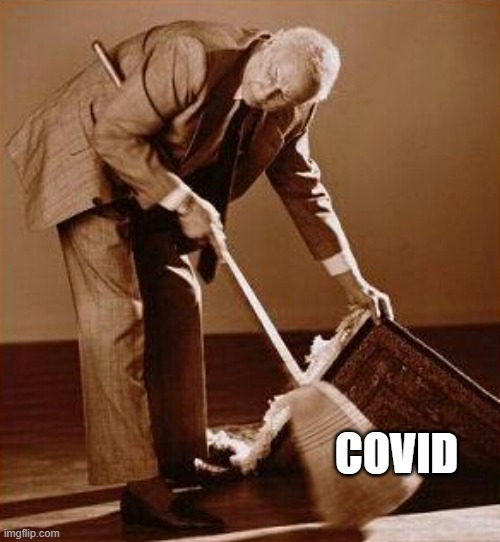 Sweep it under the rug | COVID | image tagged in sweep it under the rug | made w/ Imgflip meme maker