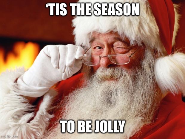 santa | ‘TIS THE SEASON; TO BE JOLLY | image tagged in santa | made w/ Imgflip meme maker
