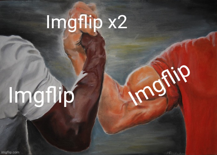 BETTER | Imgflip x2; Imgflip; Imgflip | image tagged in memes,epic handshake,anime | made w/ Imgflip meme maker
