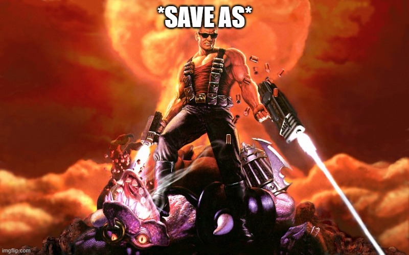 Duke Nukem | *SAVE AS* | image tagged in duke nukem | made w/ Imgflip meme maker