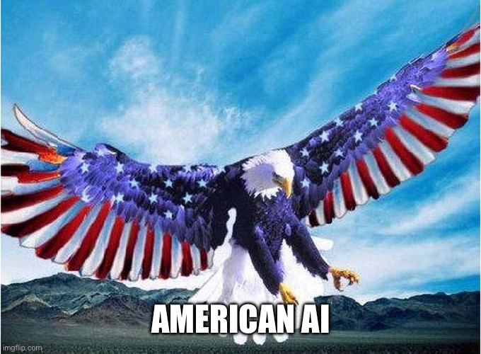 merica eagle | AMERICAN AI | image tagged in merica eagle | made w/ Imgflip meme maker
