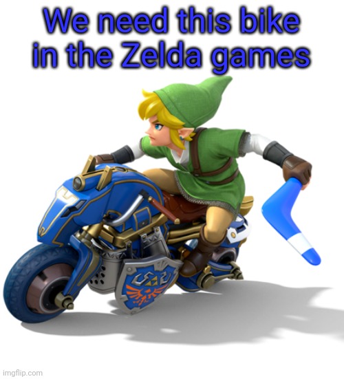 We need this bike in the Zelda games | image tagged in legend of zelda,link,motorcycle | made w/ Imgflip meme maker