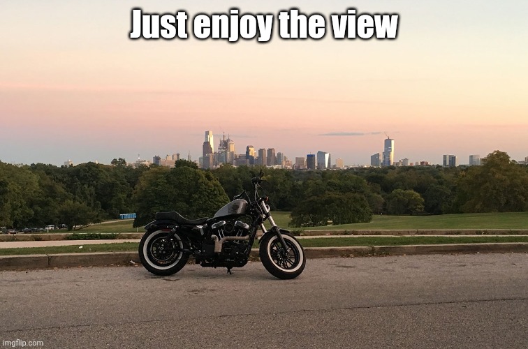 Just enjoy the view | image tagged in city,motorcycle | made w/ Imgflip meme maker