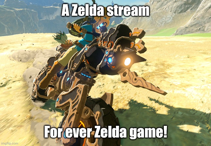 Link in comments | A Zelda stream; For ever Zelda game! | image tagged in legend of zelda | made w/ Imgflip meme maker