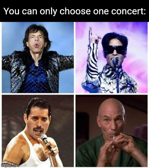 Piccard only one | You can only choose one concert: | image tagged in you can pick only one choose wisely,rolling stones,prince,queen,piccard | made w/ Imgflip meme maker
