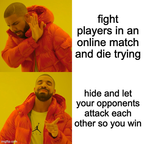 my secret technique | fight players in an online match and die trying; hide and let your opponents attack each other so you win | image tagged in memes,drake hotline bling | made w/ Imgflip meme maker