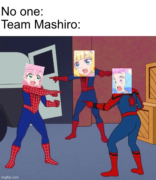 Spider Man Triple | No one:
Team Mashiro: | image tagged in spider man triple | made w/ Imgflip meme maker