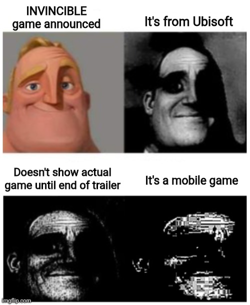 Mr.Trauma | INVINCIBLE game announced; It's from Ubisoft; Doesn't show actual game until end of trailer; It's a mobile game | image tagged in mr trauma | made w/ Imgflip meme maker