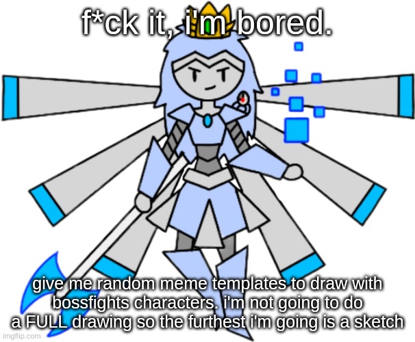 i already have two in mind i'm gonna do with astra but i need more. | f*ck it, i'm bored. give me random meme templates to draw with bossfights characters. i'm not going to do a FULL drawing so the furthest i'm going is a sketch | image tagged in warlord astra transparent | made w/ Imgflip meme maker