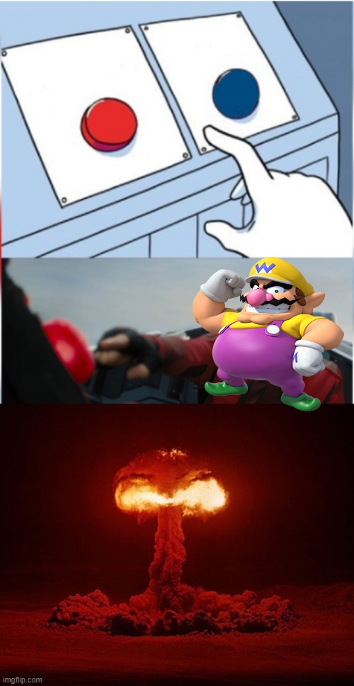 wario ends the world by mistake.mp3 | image tagged in robotnik pressing red button | made w/ Imgflip meme maker