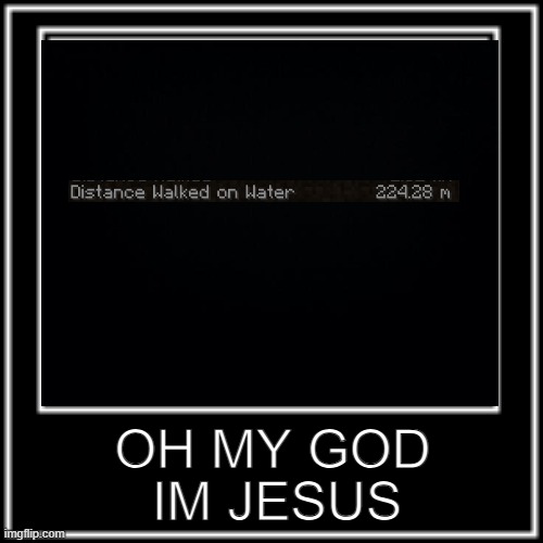 I'm jesus guys... | IM JESUS; OH MY GOD | image tagged in minecraft | made w/ Imgflip meme maker