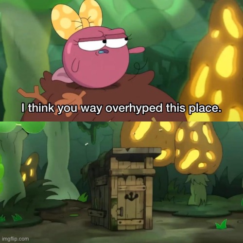 I Think You Way Overhyped This Place | image tagged in i think you way overhyped this place | made w/ Imgflip meme maker