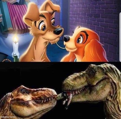 Same energy I guess | image tagged in t-rex,lady and the tramp,jurassic park,disney,repost | made w/ Imgflip meme maker