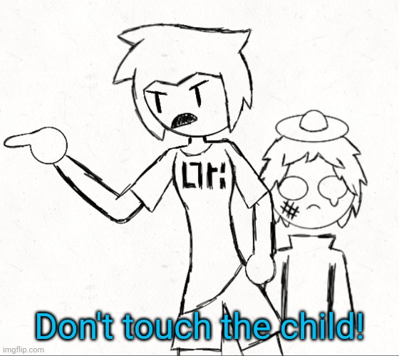 Don't touch the child! | made w/ Imgflip meme maker