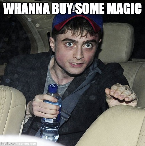 wanna buy some magic | WHANNA BUY SOME MAGIC | image tagged in wanna buy some magic | made w/ Imgflip meme maker