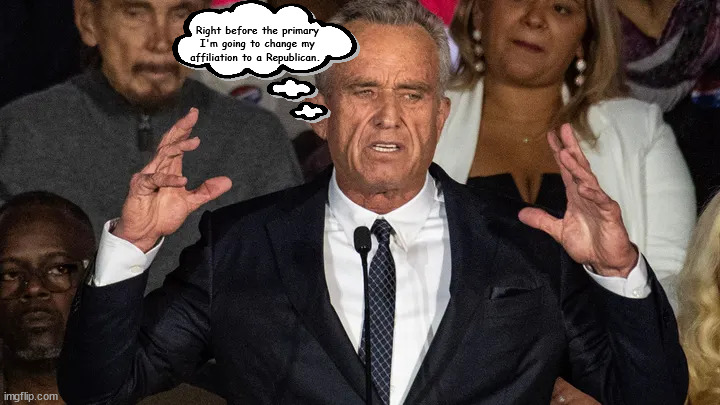 RFK Jr. 2024 | Right before the primary I'm going to change my affiliation to a Republican. | image tagged in rfk jr,kennedy,primary,dino,nutjob,antivaxer | made w/ Imgflip meme maker