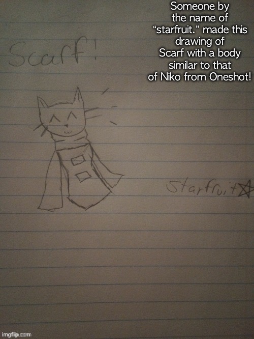 Scarf with body (credits to starfruit) | Someone by the name of “starfruit.” made this drawing of Scarf with a body similar to that of Niko from Oneshot! | image tagged in scarf with body credits to starfruit | made w/ Imgflip meme maker