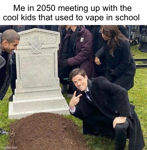 Smoking is bad for you kids | Me in 2050 meeting up with the cool kids that used to vape in school | image tagged in peace sign tombstone,memes,school,vape | made w/ Imgflip meme maker