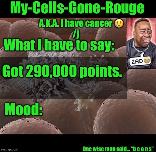 My-Cells-Gone-Rouge announcement | Got 290,000 points. | image tagged in my-cells-gone-rouge announcement | made w/ Imgflip meme maker