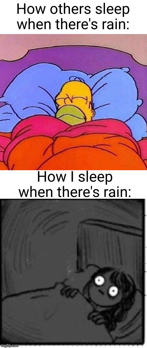 I can't comprehend why people think rain smacking the window is "peaceful" (#2,660) | How others sleep when there's rain:; How I sleep when there's rain: | image tagged in homer simpson sleeping peacefully,brain before sleep,memes,rain,sleep,simpsons | made w/ Imgflip meme maker