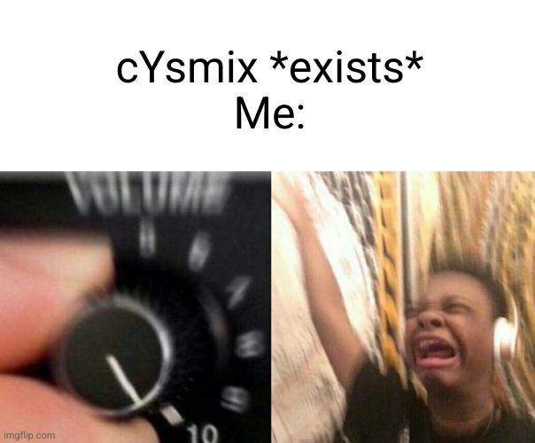 Meme #2,661 | cYsmix *exists*
Me: | image tagged in turn up the music,memes,music,cysmix,geometry dash,jammin baby | made w/ Imgflip meme maker