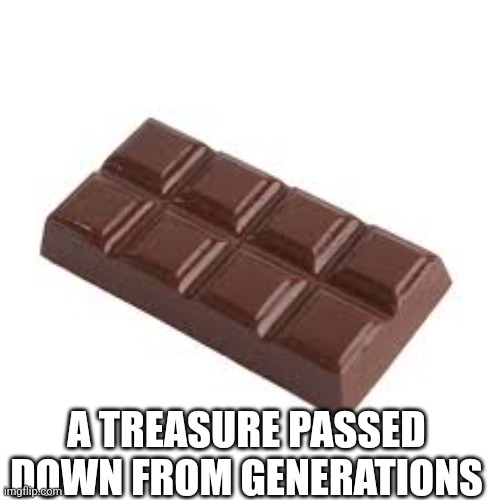 A true delicacy, fit for a demon child in green and yellow | A TREASURE PASSED DOWN FROM GENERATIONS | image tagged in chocolate bar,jitpost | made w/ Imgflip meme maker