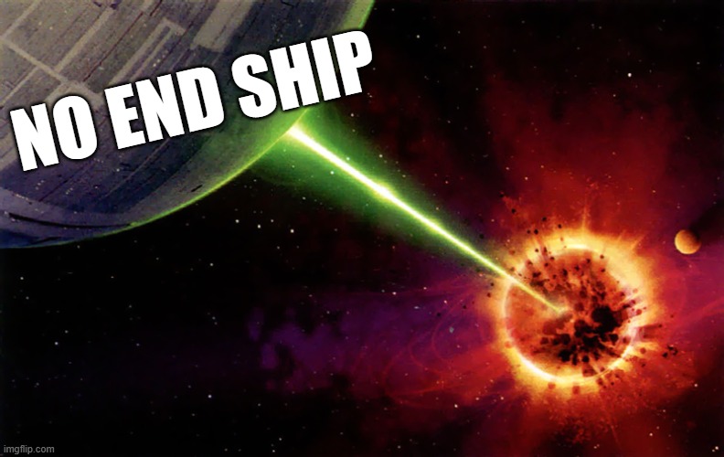 Death star firing | NO END SHIP | image tagged in death star firing | made w/ Imgflip meme maker