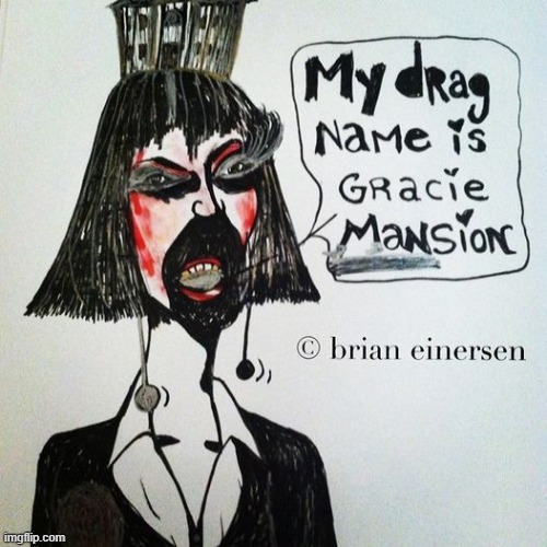 Drag queens have more pun. | image tagged in fashion kartoon,gracie mansion,drag queen,nyc,lady saga,brian einersen | made w/ Imgflip meme maker