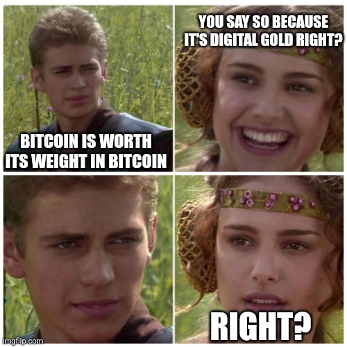 Natalie Portman | YOU SAY SO BECAUSE IT'S DIGITAL GOLD RIGHT? BITCOIN IS WORTH ITS WEIGHT IN BITCOIN; RIGHT? | image tagged in natalie portman | made w/ Imgflip meme maker