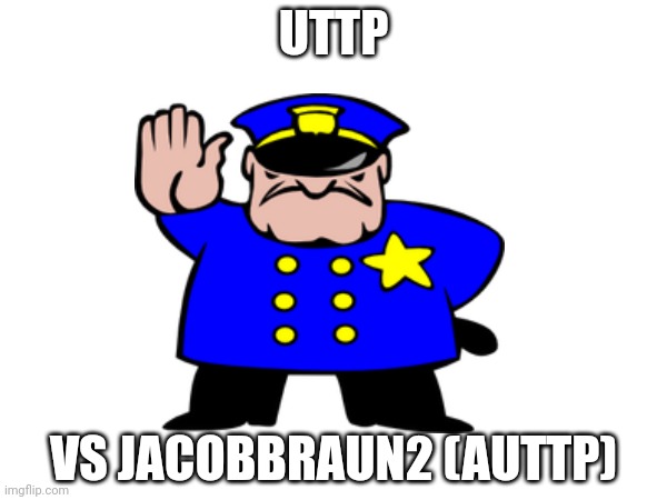 UTTP; VS JACOBBRAUN2 (AUTTP) | made w/ Imgflip meme maker