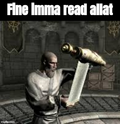 Fine imma read allat | image tagged in fine imma read allat | made w/ Imgflip meme maker