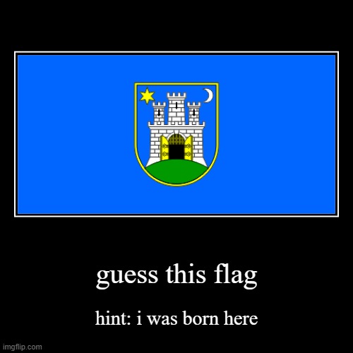 only 0.01% of people knows this flag | guess this flag | hint: i was born here | image tagged in funny,demotivationals | made w/ Imgflip demotivational maker