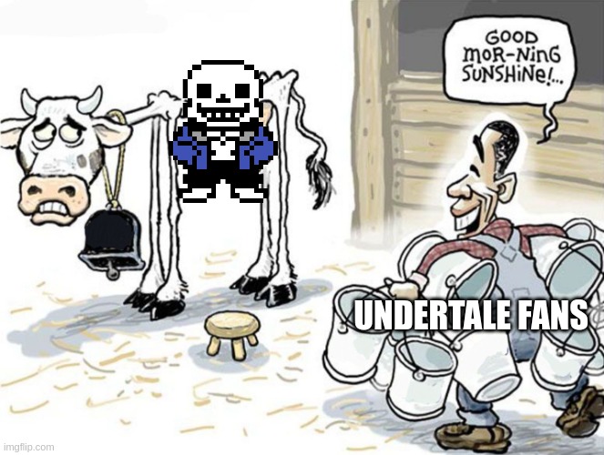 milking the cow | UNDERTALE FANS | image tagged in milking the cow | made w/ Imgflip meme maker
