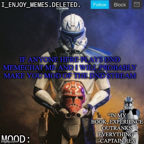 I_enjoy_memes captain rex announcement template | IF ANYONE HERE PLAYS DND MEMECHAT ME AND I WILL PROBABLY MAKE YOU MOD OF THE DND STREAM | image tagged in i_enjoy_memes captain rex announcement template | made w/ Imgflip meme maker